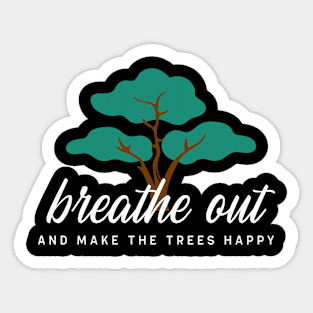 Breathe Out and Make the Trees Happy Sticker